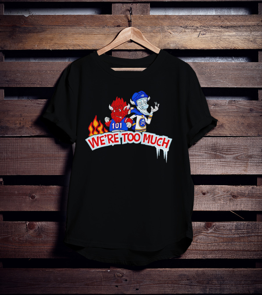 101 Buffalo Bills And 10 Buffalo Sabres We’re Too Much T-Shirt