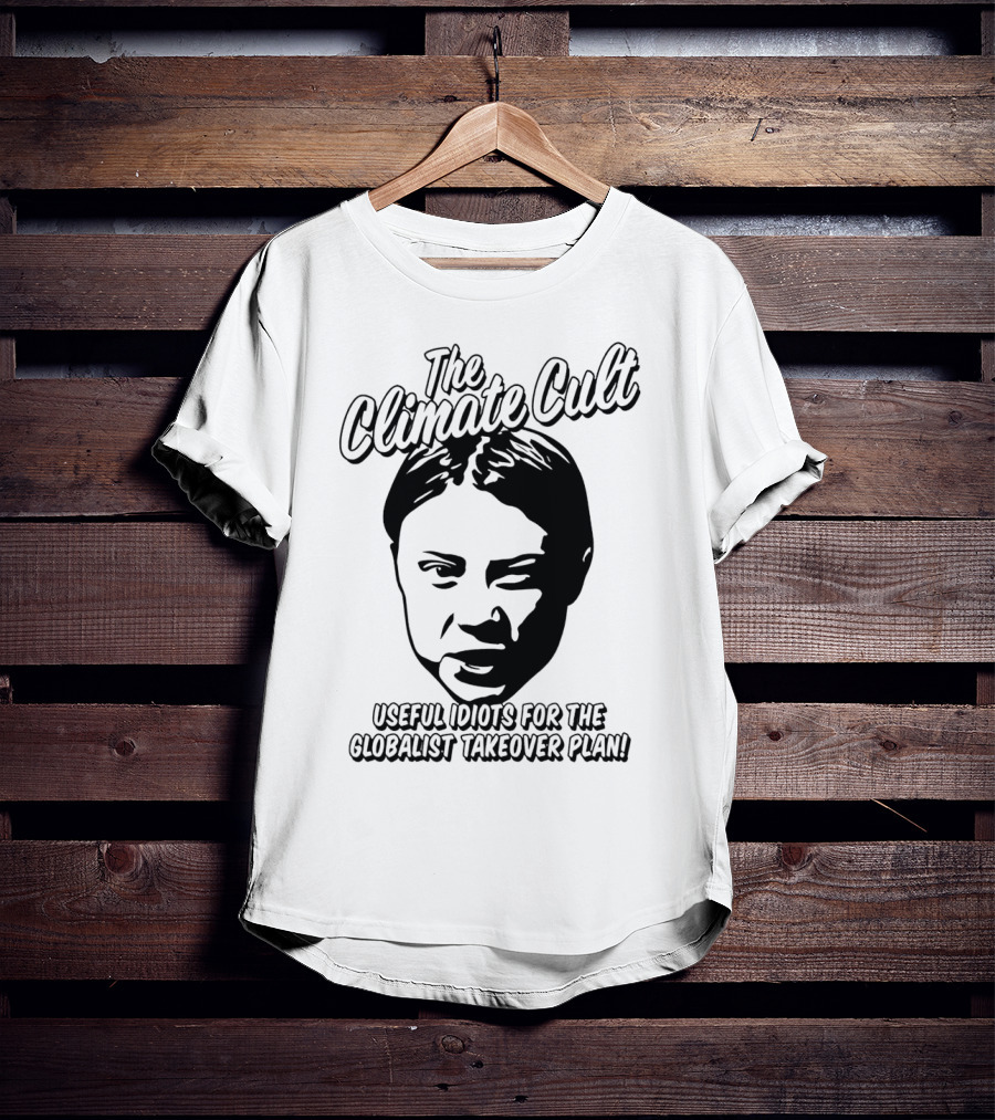 The Climate Cult Useful Idiots For The Globalist Takeover Plan T-Shirt