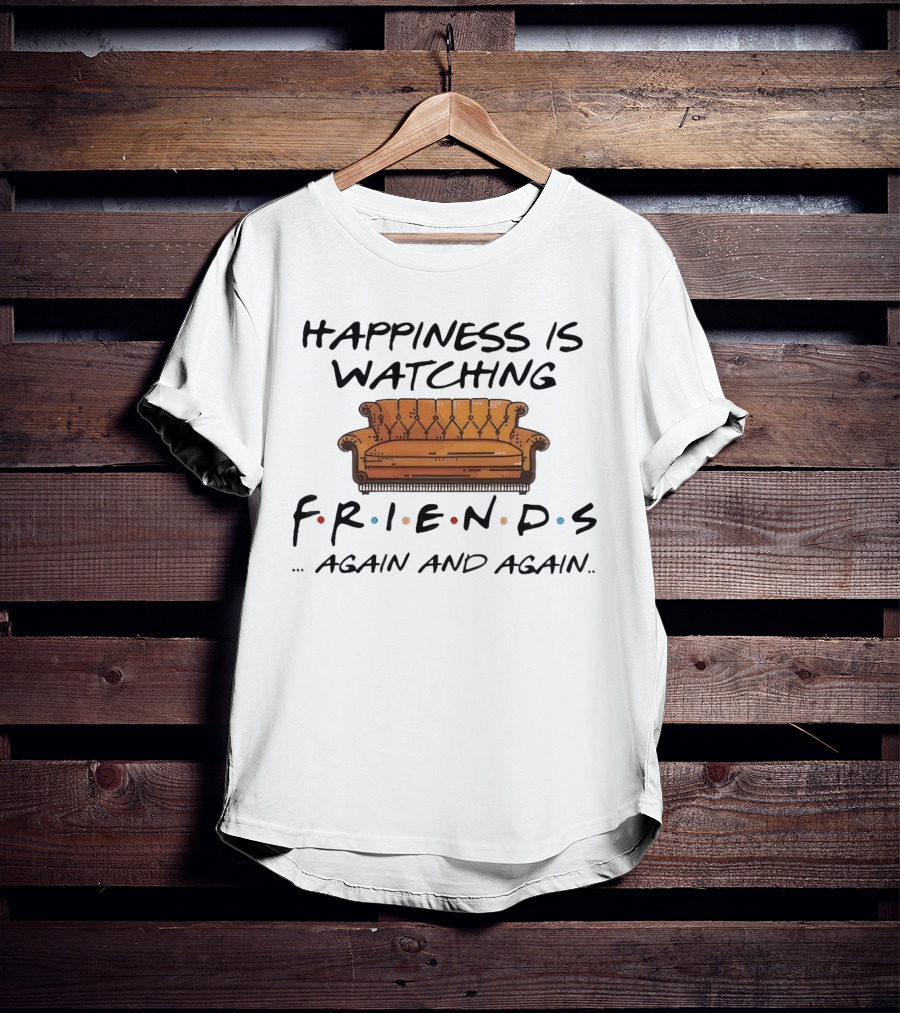Happiness Is Watching Friends Again And Again T-Shirt