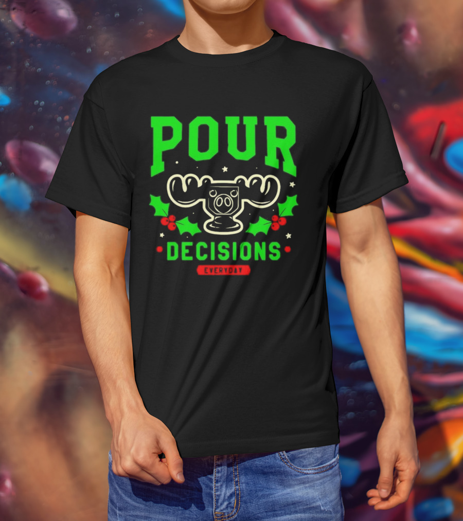 Pour Decisions Everyday Christmas Moose Holly T-Shirt