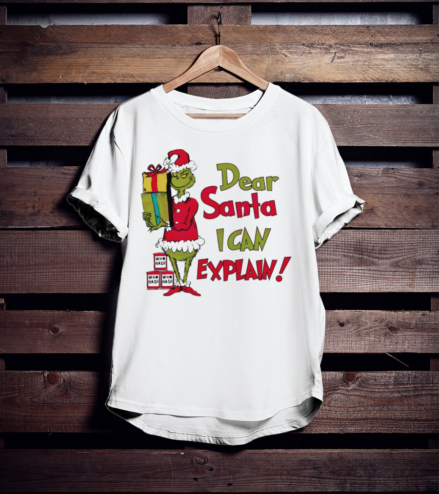 Dear Santa I Can Explain Grinch Christmas With Presents Who Hash T-Shirt