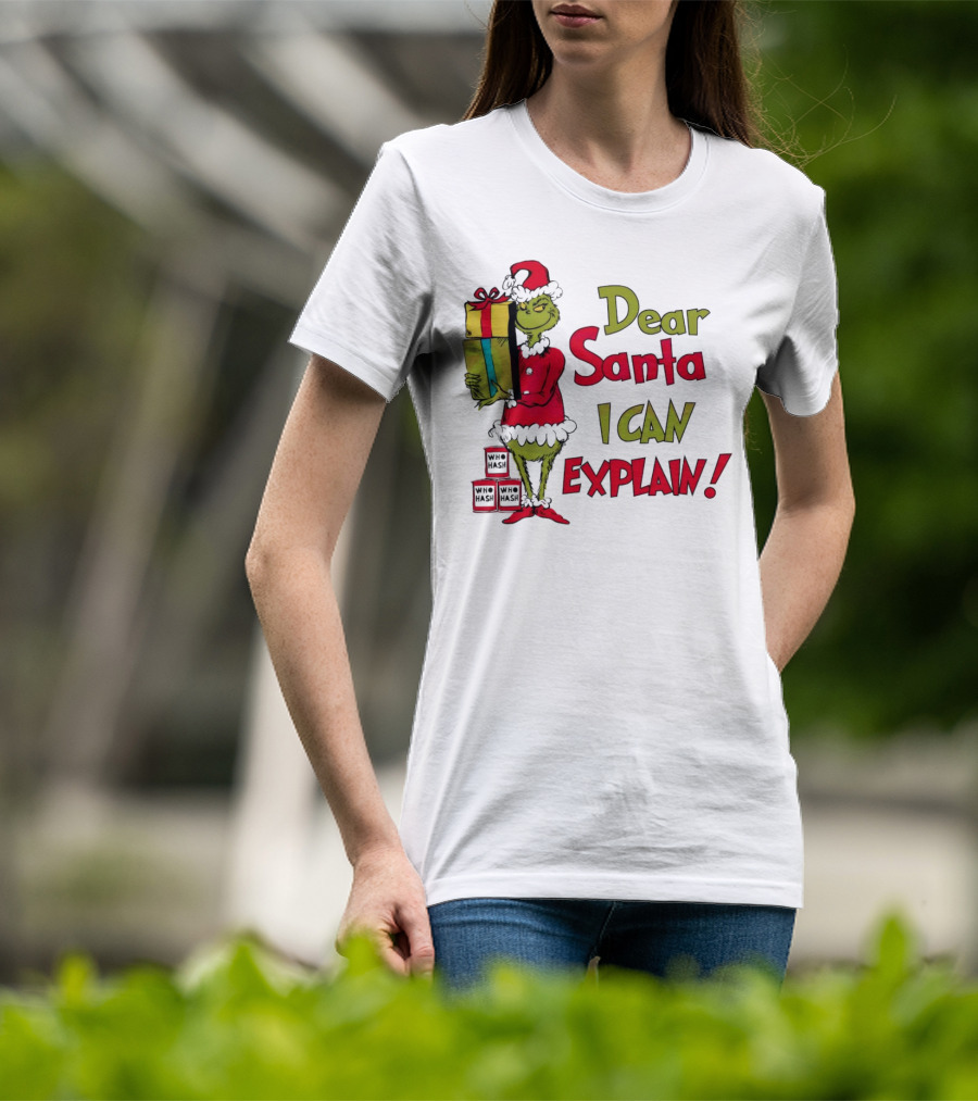 Dear Santa I Can Explain Grinch Christmas With Presents Who Hash T-Shirt