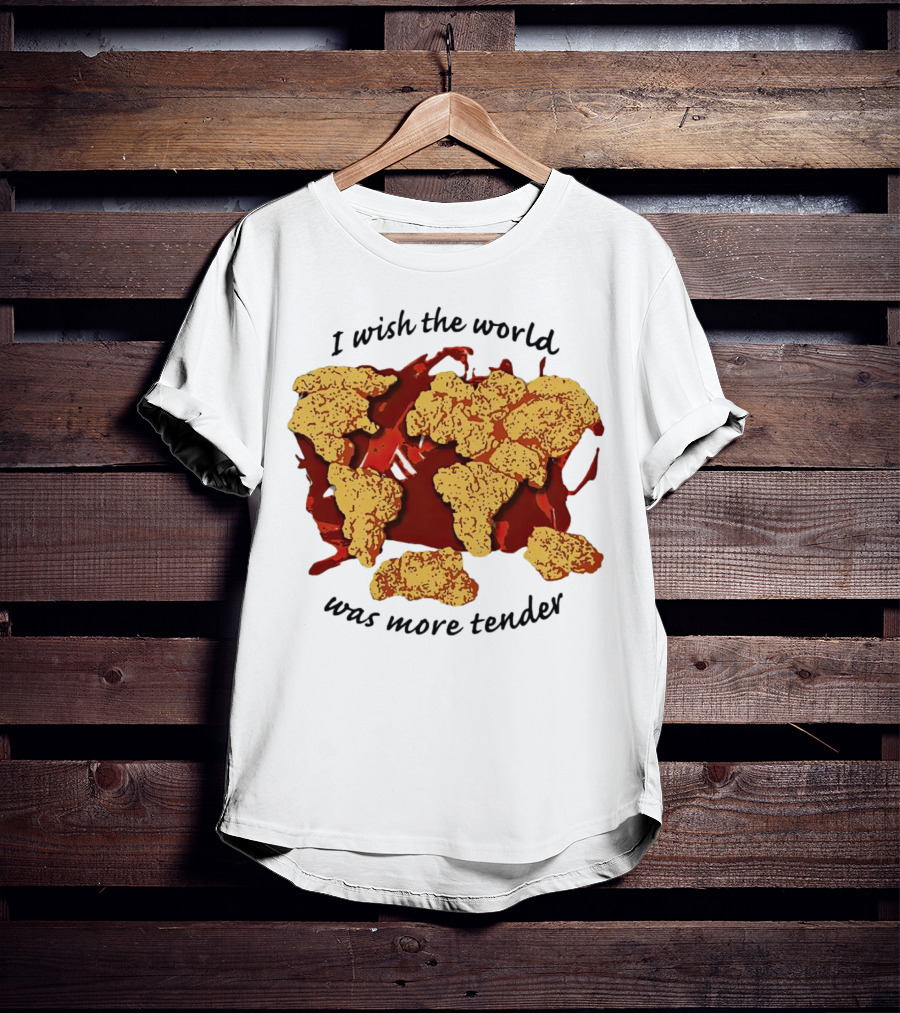 I Wish The World Was More Tender Chicken Nuggets Map Red Sauce T-Shirt