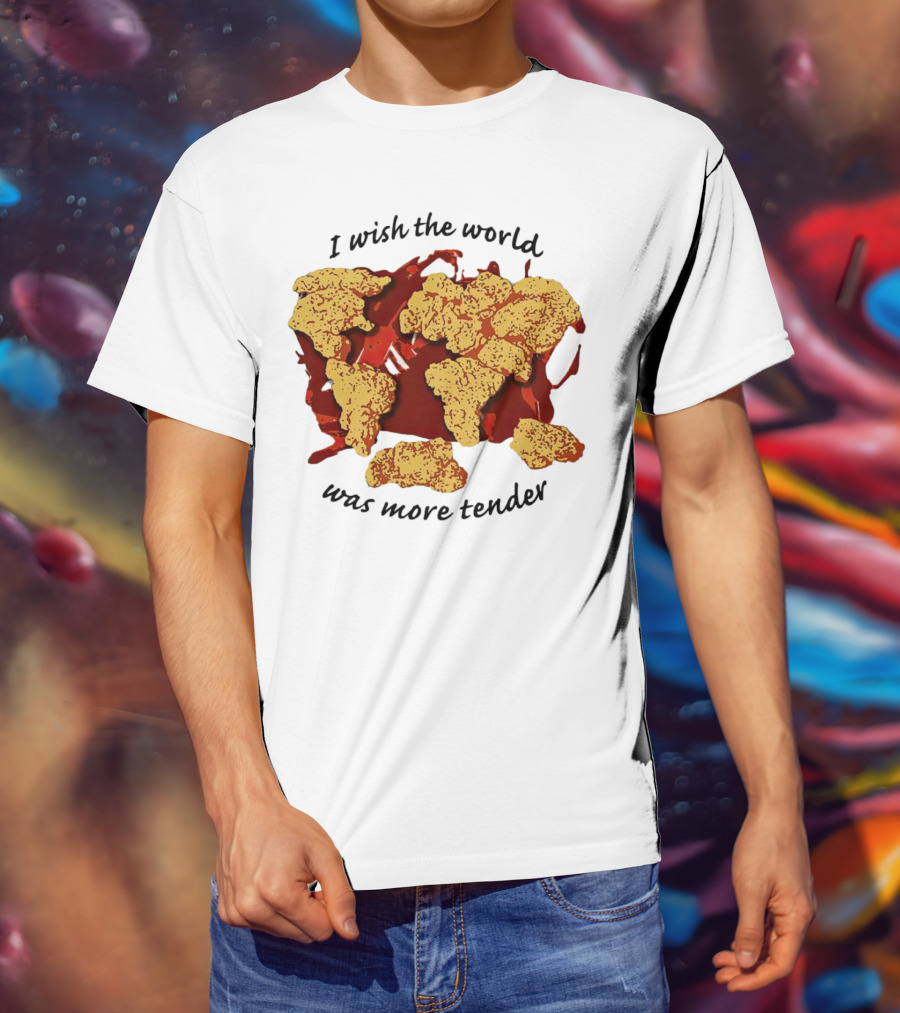 I Wish The World Was More Tender Chicken Nuggets Map Red Sauce T-Shirt