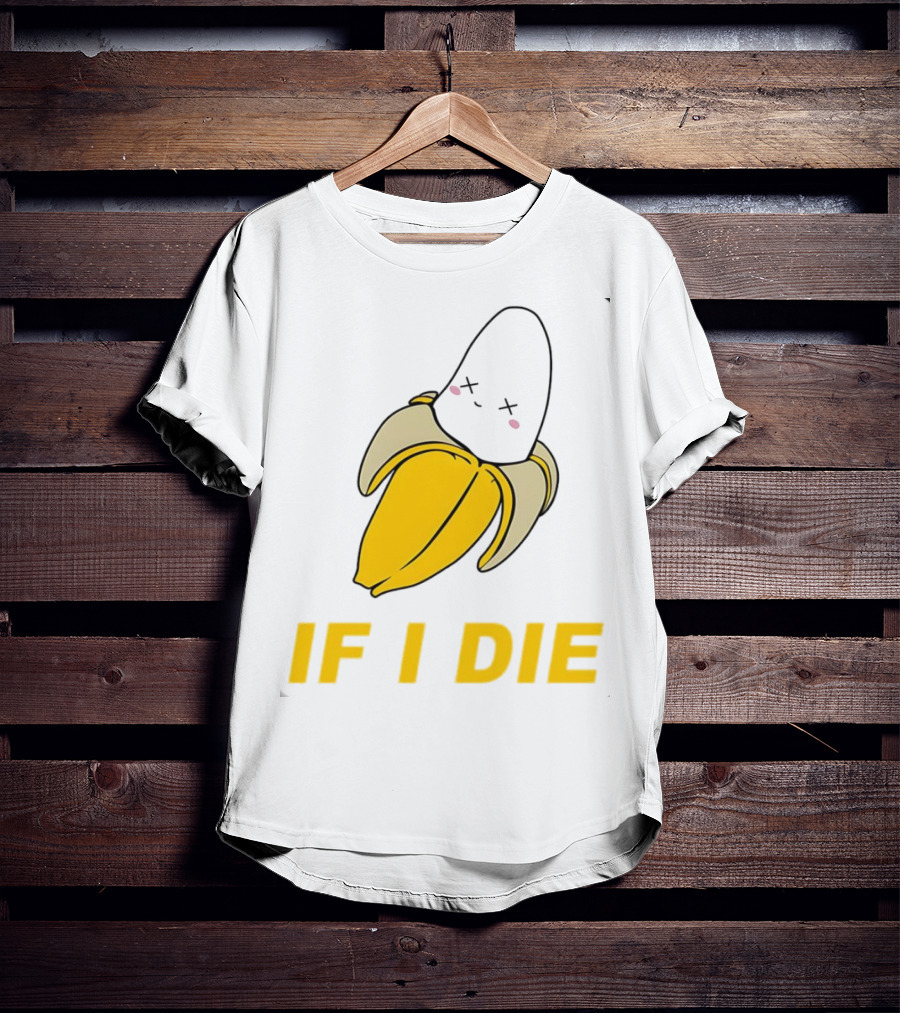 If I Die Black Banana T-Shirt