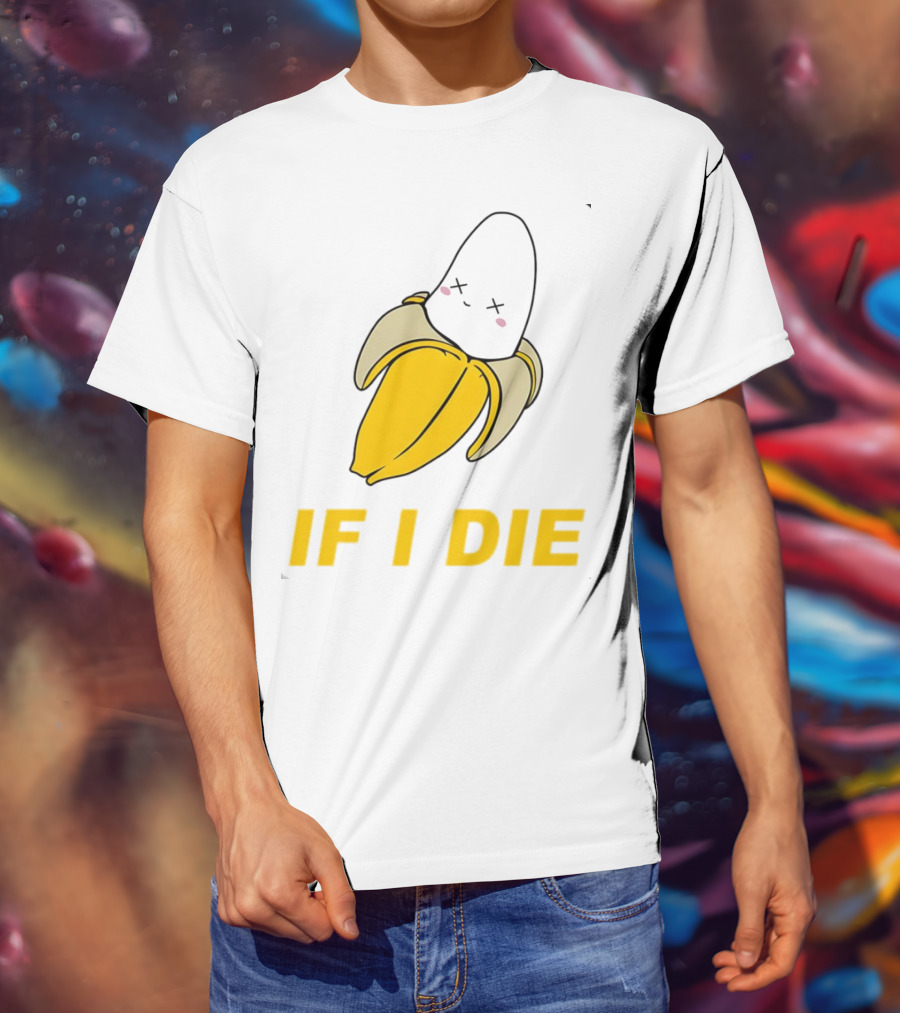 If I Die Black Banana T-Shirt