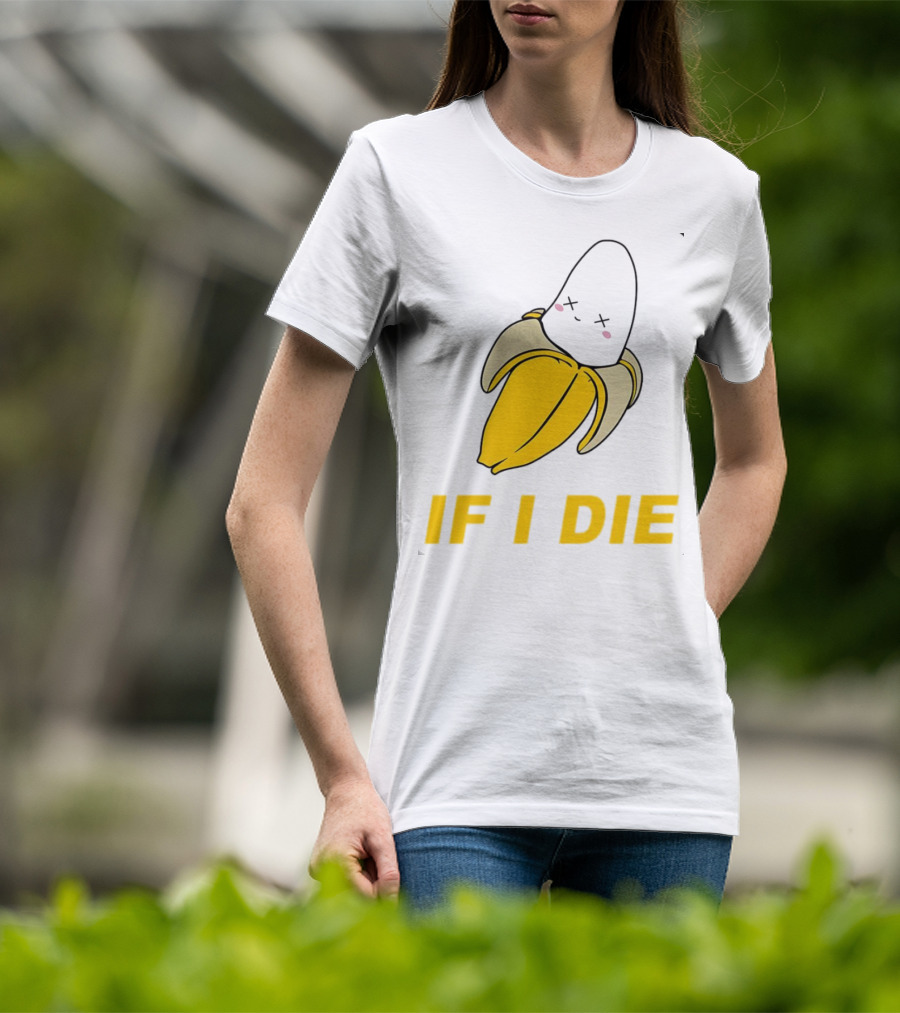 If I Die Black Banana T-Shirt