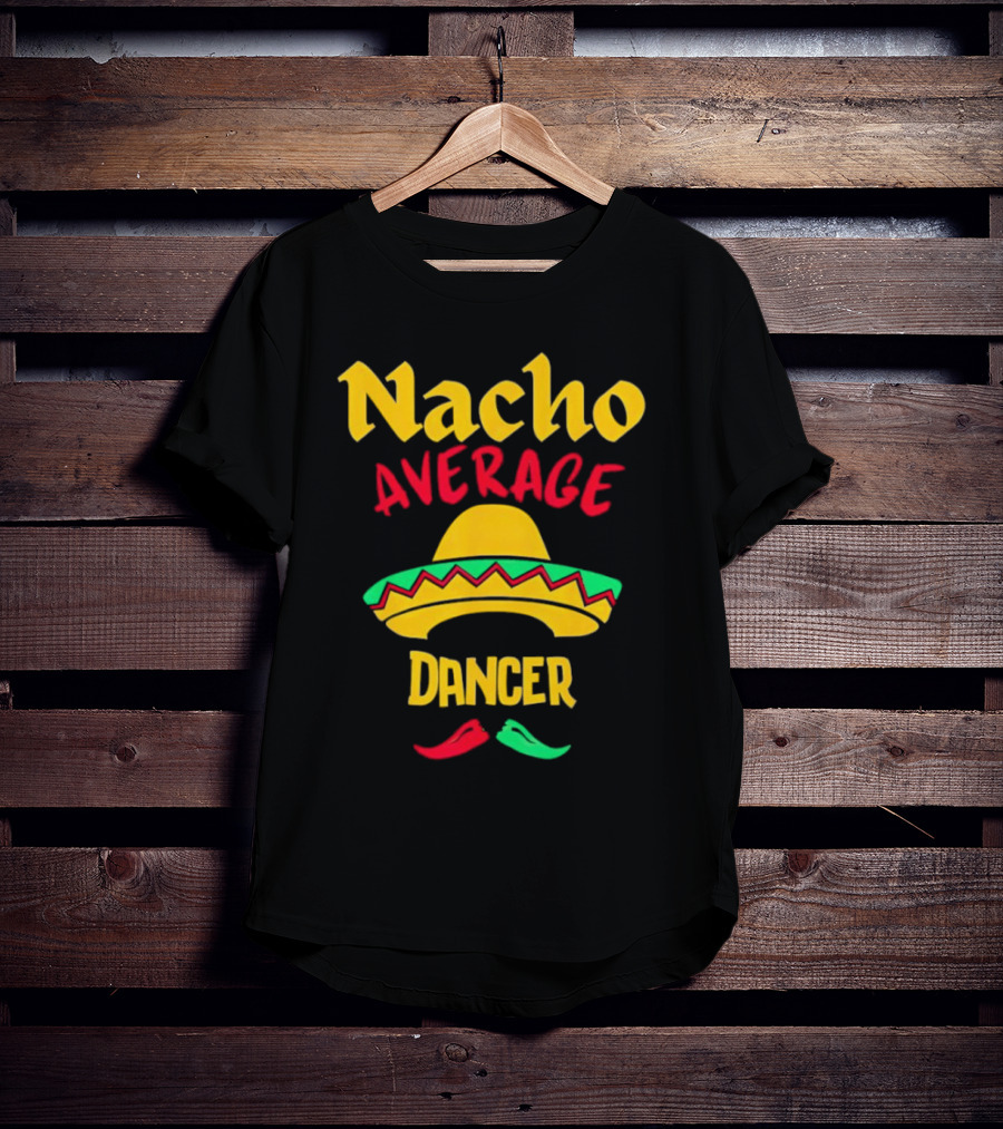 Nacho Average Dancer Sombrero Cinco De Mayo T-Shirt