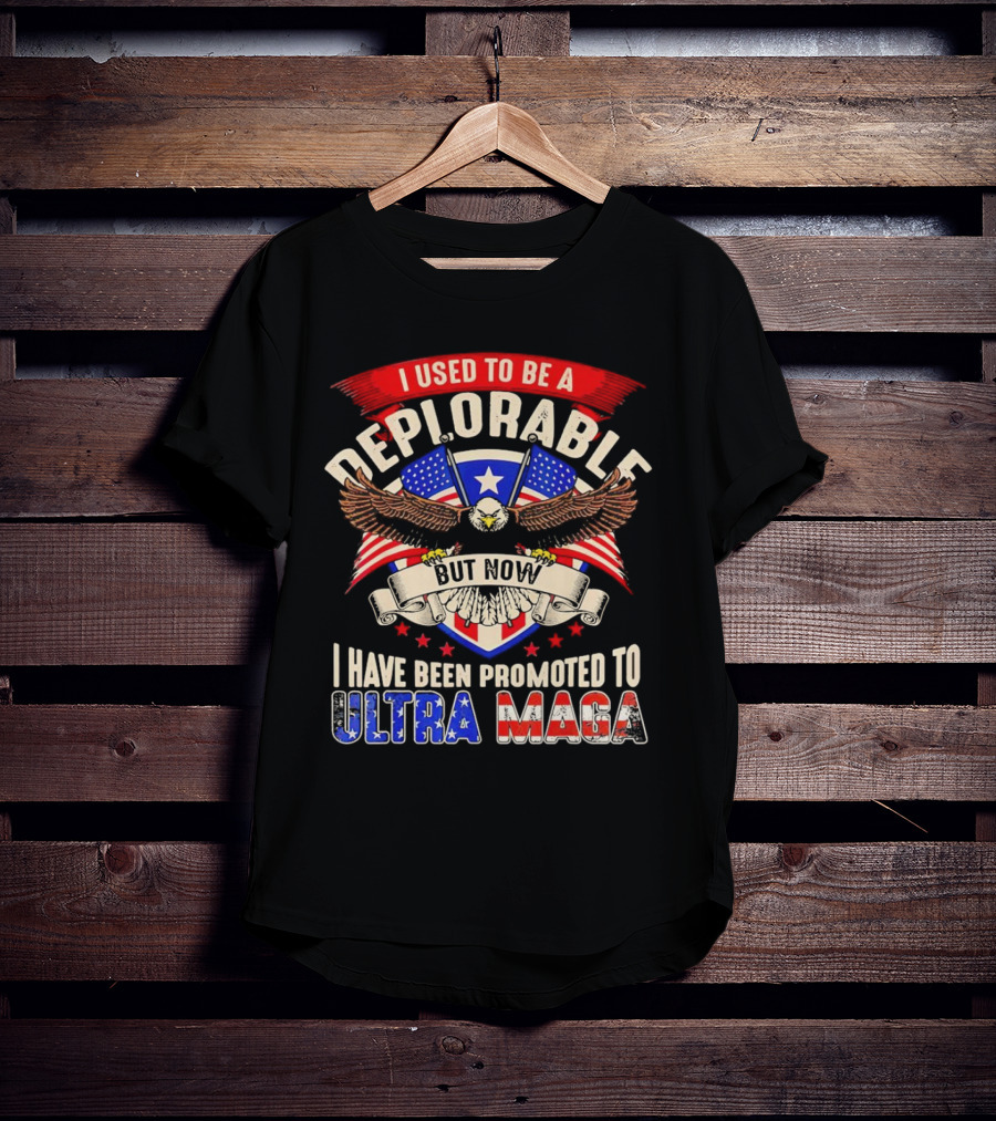 I Used To Be A Deplorable But Now I Have Been Promoted To Ultra MAGA American Eagle T-Shirt