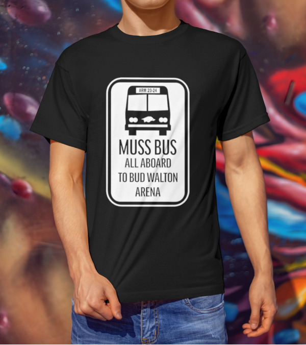 Muss Bus ARM 23-24 All Aboard To Bud Walton Arena T-Shirt