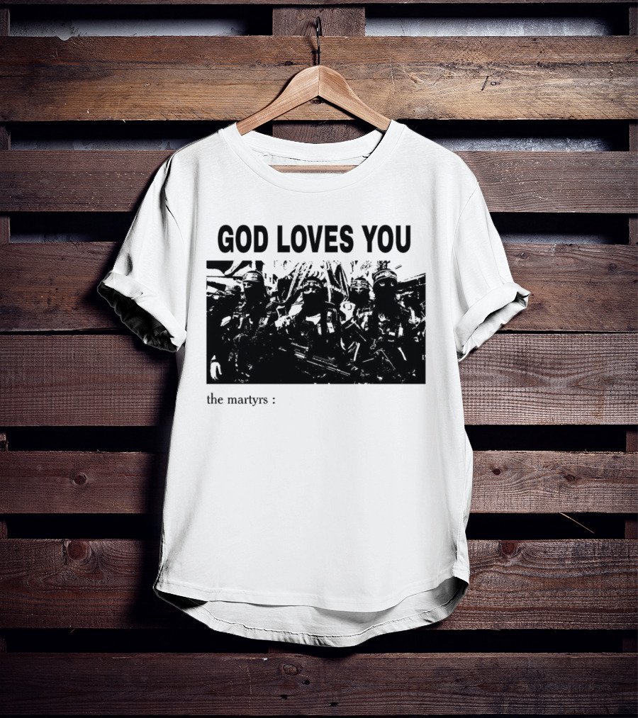 GOD LOVES YOU The Martyrs T-Shirt
