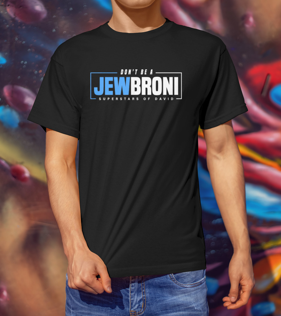 SUPERSTARS OF DAVID JEWBRONI DON'T BE A T-Shirt