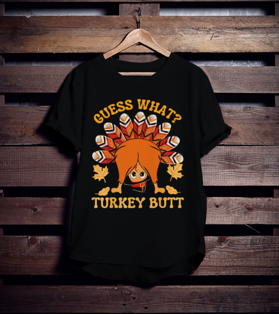 Guess What Turkey Butt Thanksgiving Turkey T-Shirt