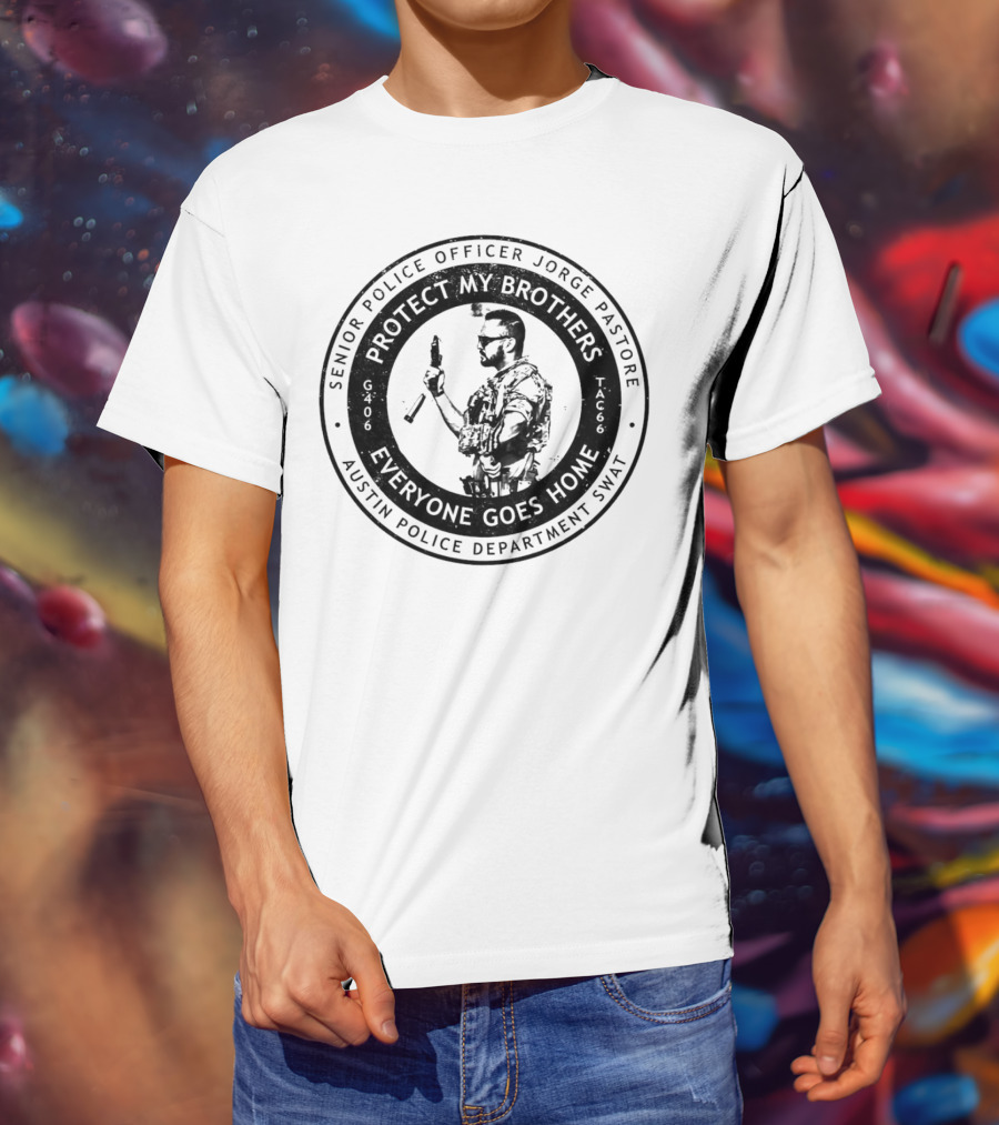Senior Police Officer Jorge Pastore Protect My Brothers Everyone Goes Home Austin Police Department SWAT T-Shirt