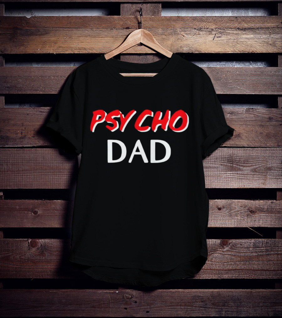 PSYCHO DAD T-Shirt