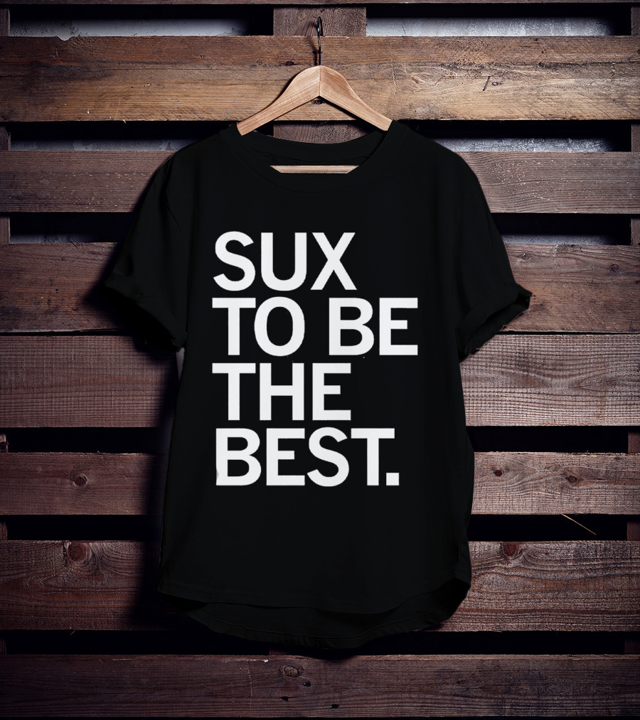 Sux To Be The Best T-Shirt