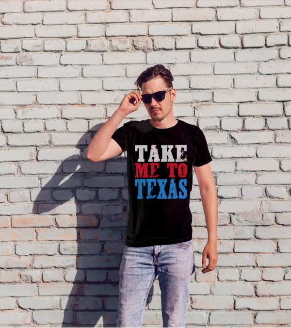 TAKE ME TO TEXAS T-Shirt