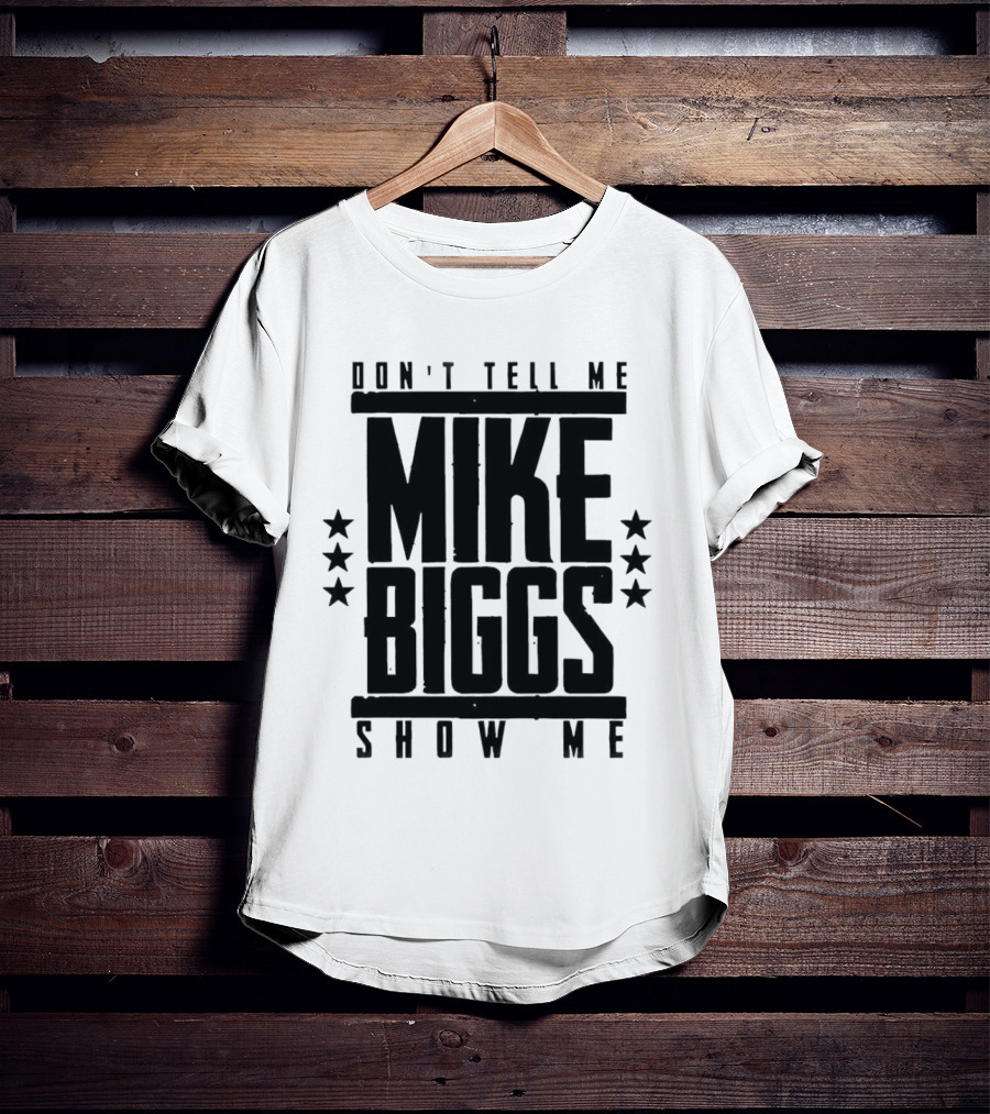 Mike Biggs Don't Tell Me Show Me T-Shirt