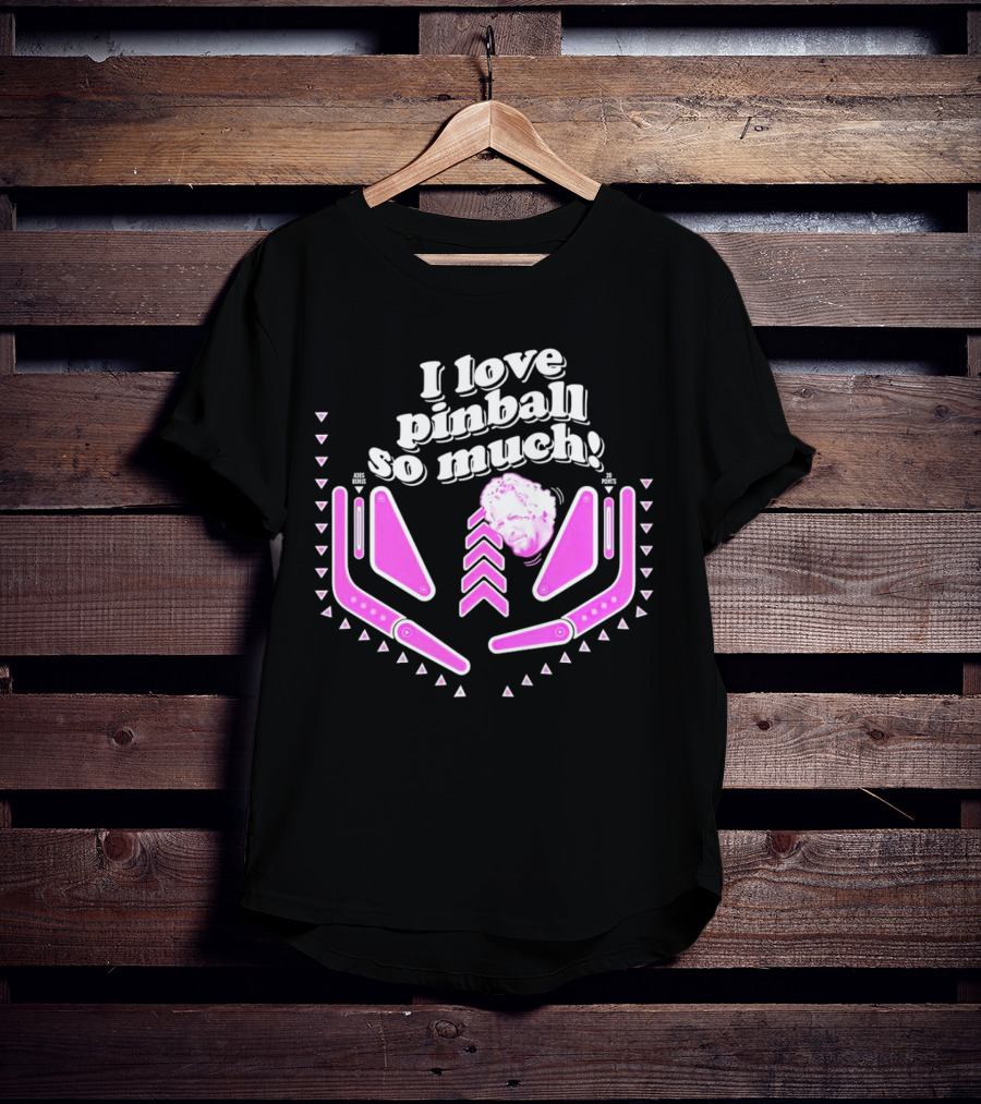 I Love Pinball So Much Jonny Fairplay T-Shirt