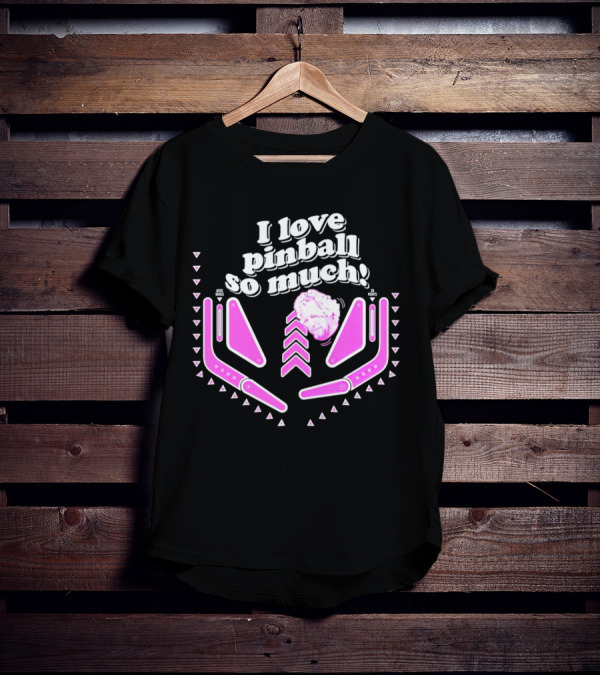 I Love Pinball So Much Jonny Fairplay T-Shirt