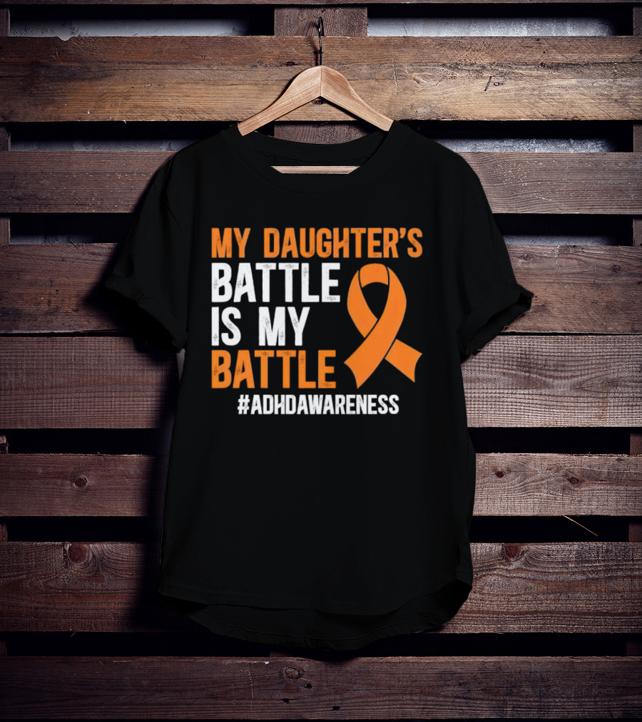 My Daughter's Battle Is My Battle ADHD Awareness T-Shirt