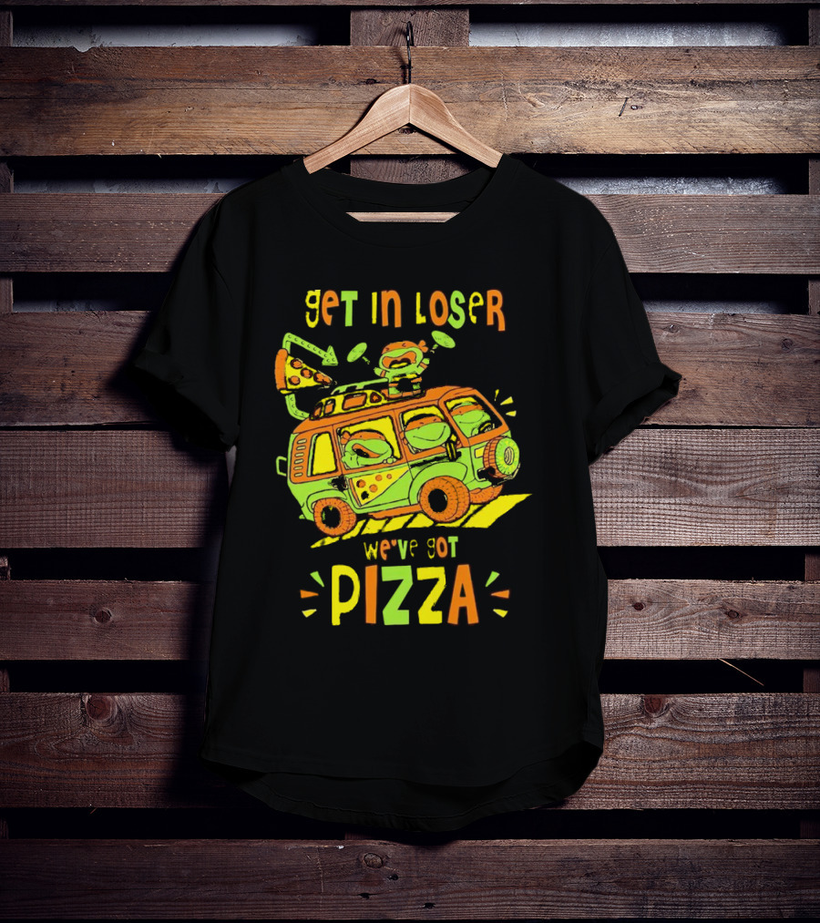 Get In Loser We've Got Pizza Ninja Turtle Van Adventure T-Shirt