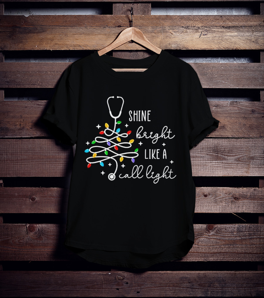 SHINE BRIGHT LIKE A CALL LIGHT STETHOSCOPE CHRISTMAS TREE LIGHTS T-Shirt