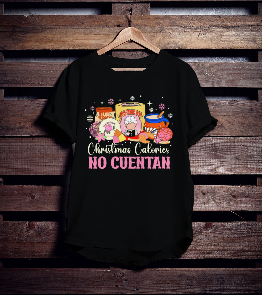 Christmas Calories No Cuentan Mexican Chocolate Sweets And Snacks T-Shirt
