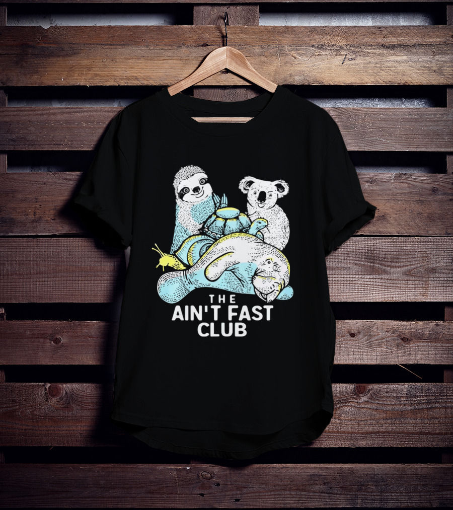 The Ain't Fast Club Sloth Koala Turtle Snail Manatee T-Shirt