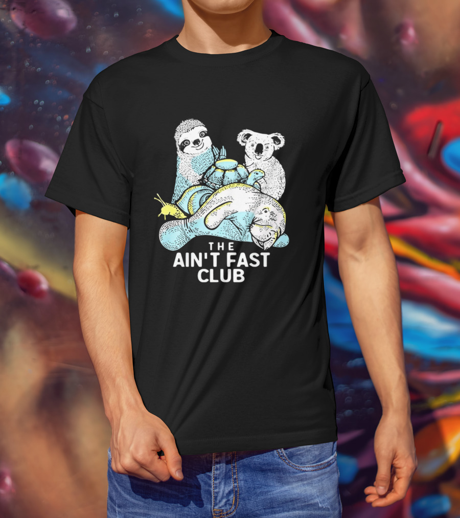 The Ain't Fast Club Sloth Koala Turtle Snail Manatee T-Shirt