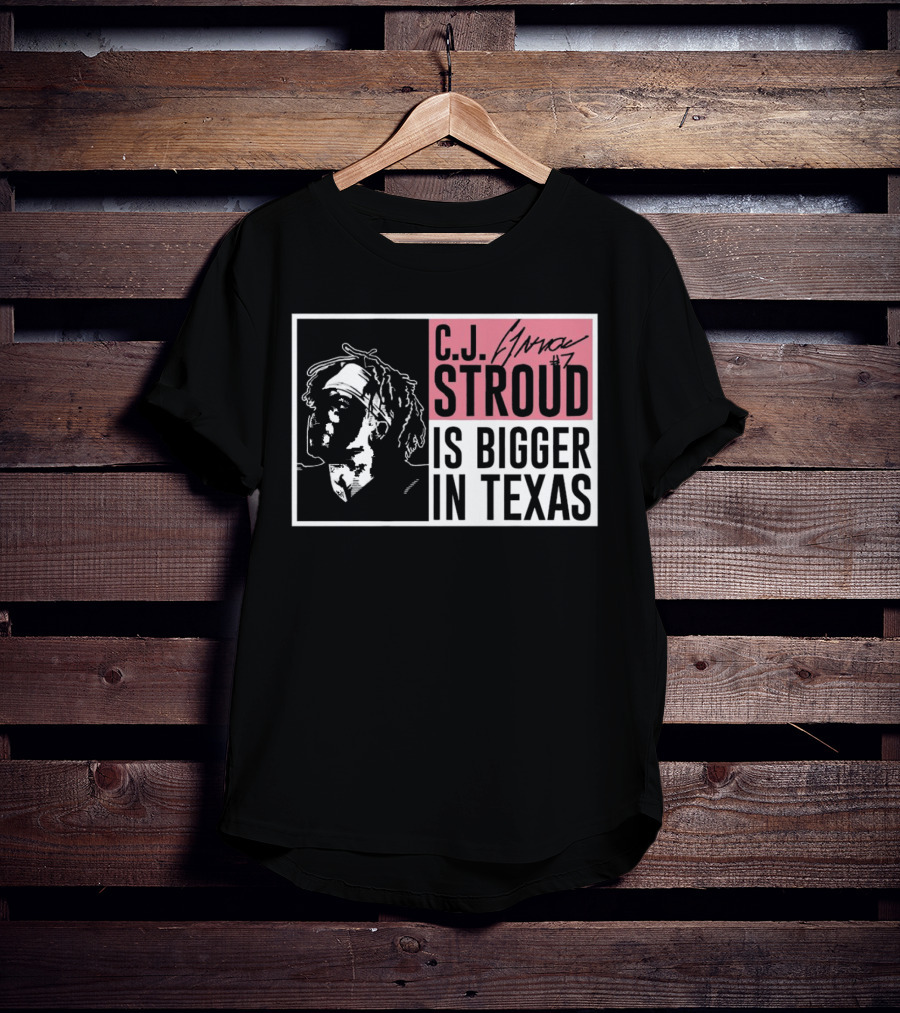C.J. Stroud Is Bigger In Texas Signature #7 T-Shirt