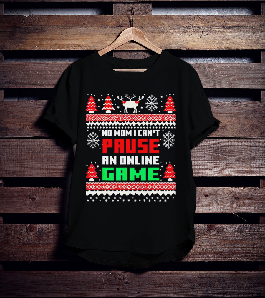 No Mom I Can't Pause An Online Game Christmas Sweater Reindeer Snowflakes Retro Gaming T-Shirt