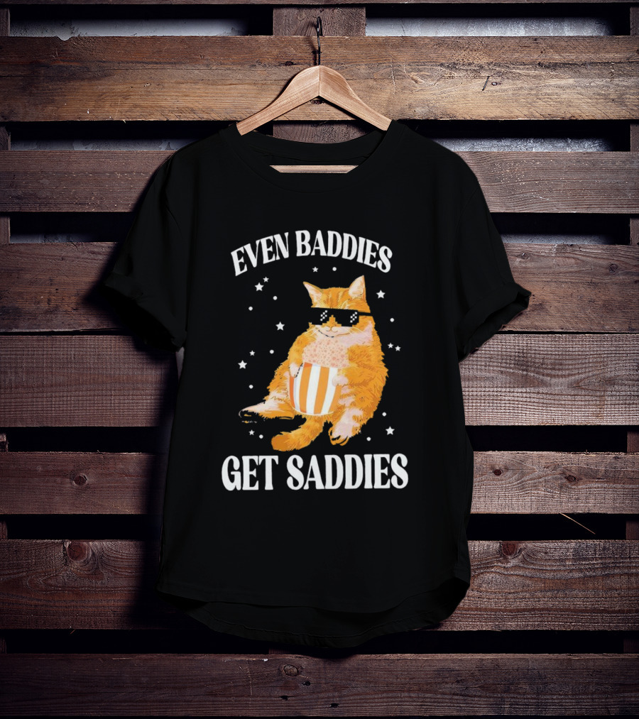 Even Baddies Get Saddies Cat With Sunglasses And Popcorn T-Shirt
