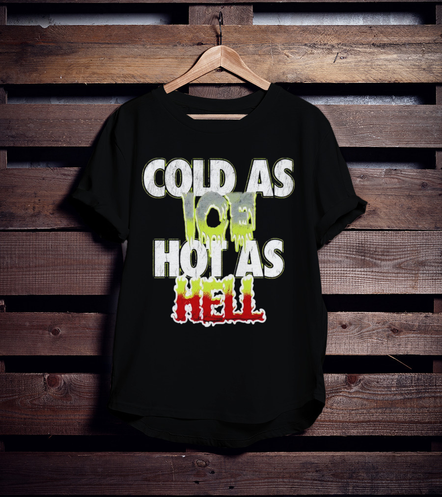 COLD AS ICE HOT AS HELL Melting Drip Style Letters T-Shirt