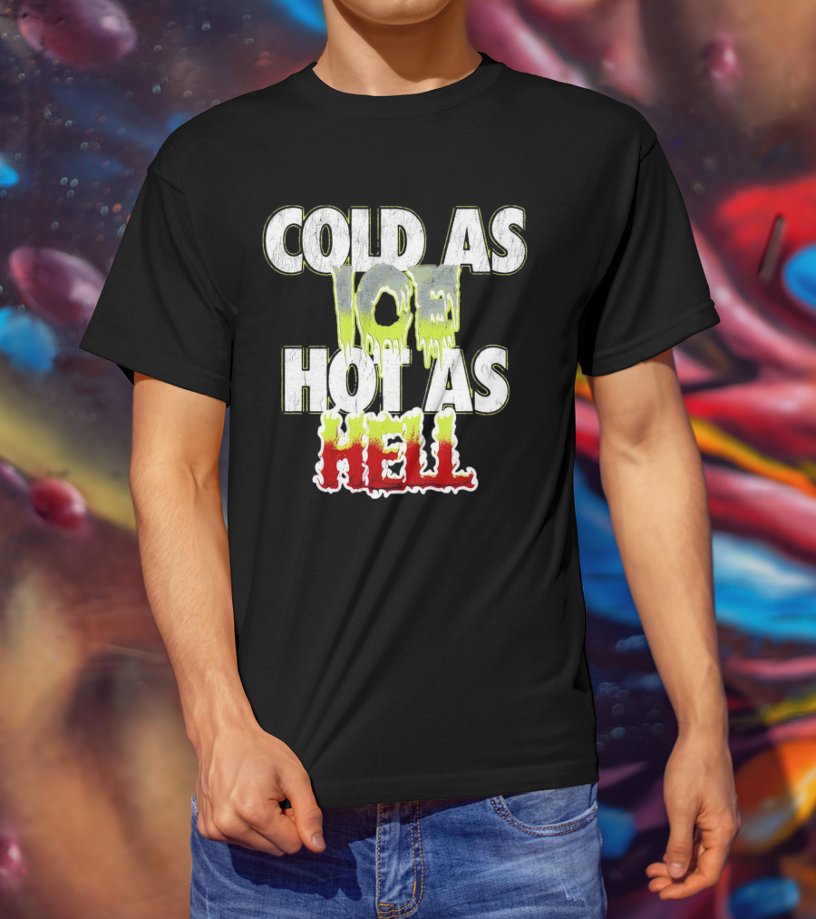 COLD AS ICE HOT AS HELL Melting Drip Style Letters T-Shirt