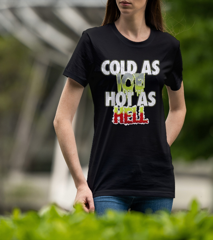 COLD AS ICE HOT AS HELL Melting Drip Style Letters T-Shirt