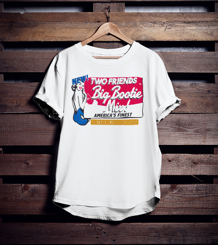 NEW Two Friends Big Bootie Mix America's Finest Nobody Does It Bigger T-Shirt