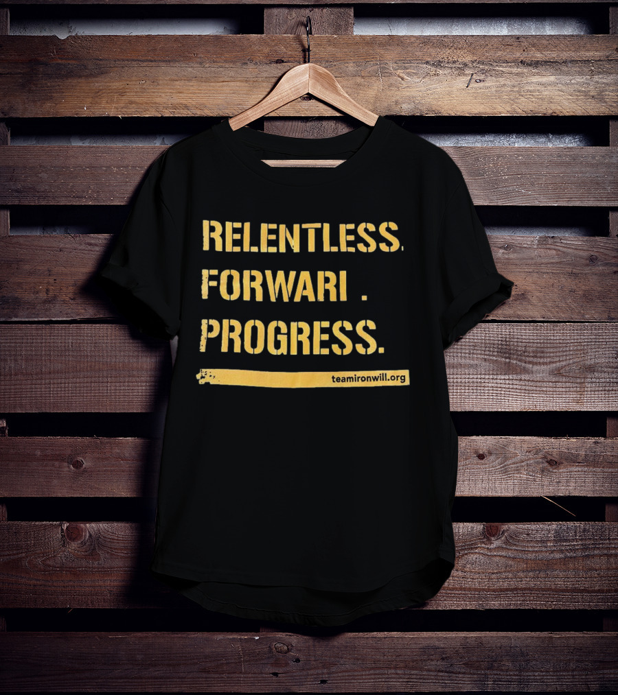 Relentless Forward Progress TeamIronWill.org T-Shirt