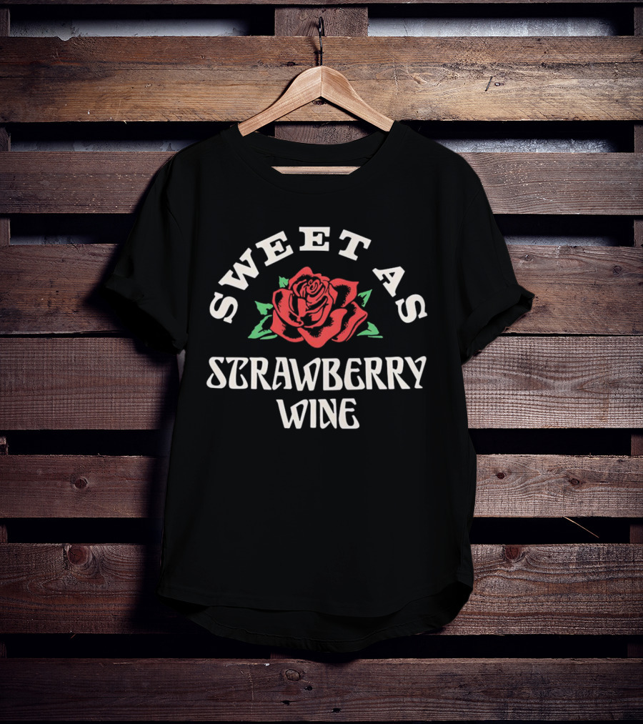 SWEET AS STRAWBERRY WINE ROSE T-Shirt