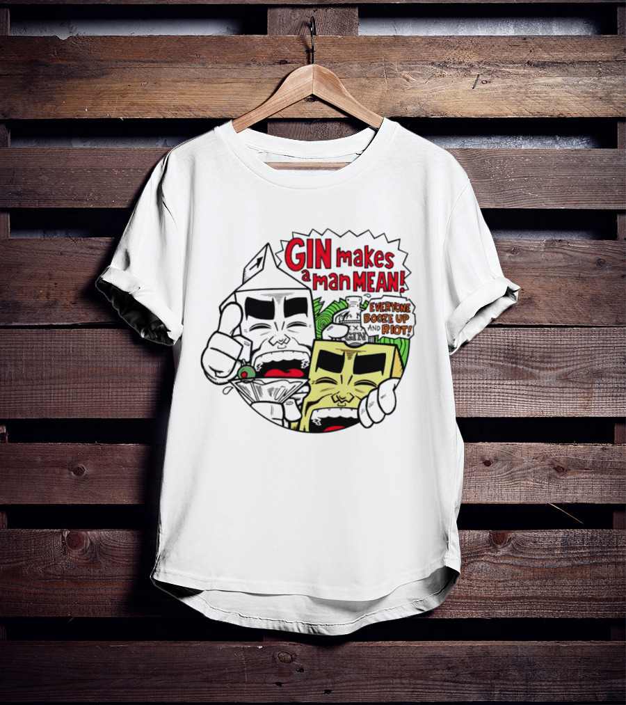 Gin Makes A Man Mean Everyone Booze Up And Riot Milk And Cheese T-Shirt