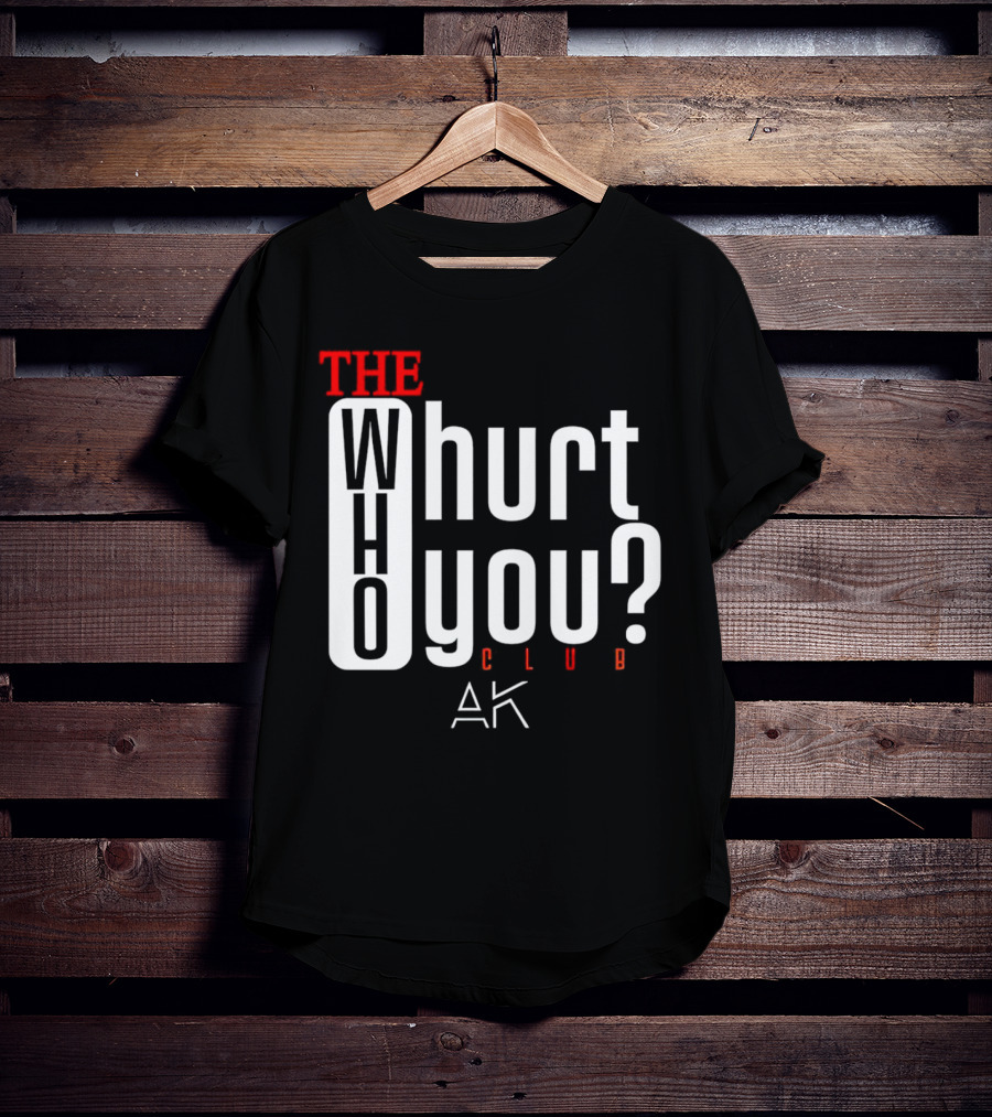 THE WHO WHURT YOU CLUB AK T-Shirt
