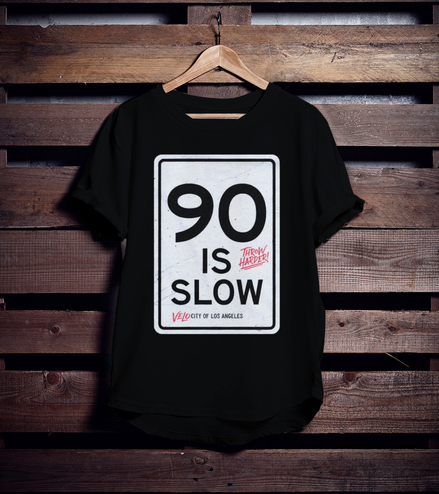 Throw Harder 90 Is Slow Velo City Of Los Angeles T-Shirt