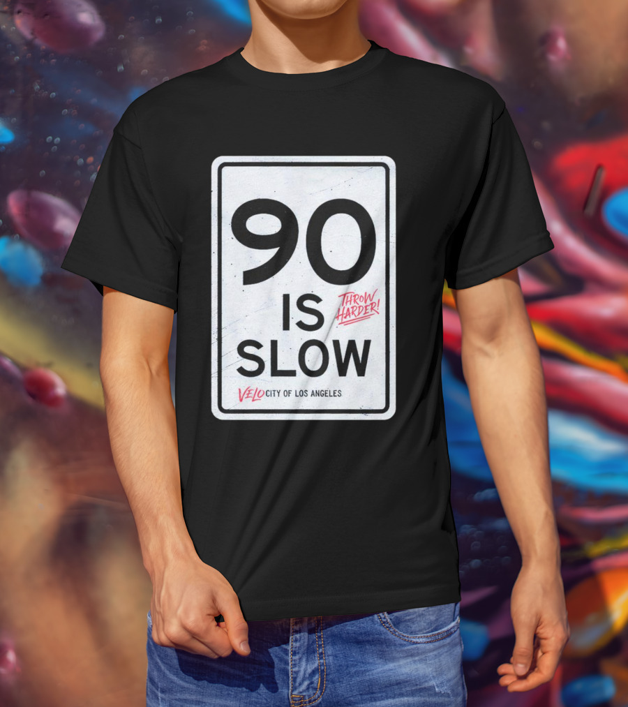 Throw Harder 90 Is Slow Velo City Of Los Angeles T-Shirt