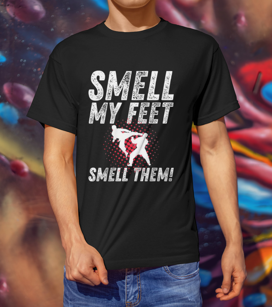 SMELL MY FEET SMELL THEM Karate Kick T-Shirt