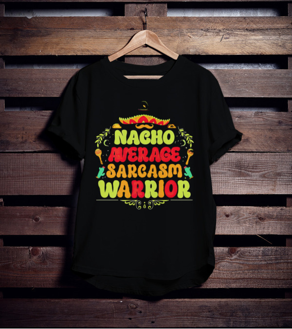 Nacho Average Sarcasm Warrior Sombrero Taco T-Shirt