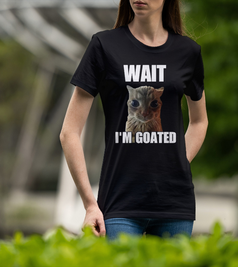 WAIT I'M GOATED Cat Meme T-Shirt