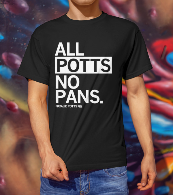 All Potts No Pans Natalie Potts 40 T-Shirt