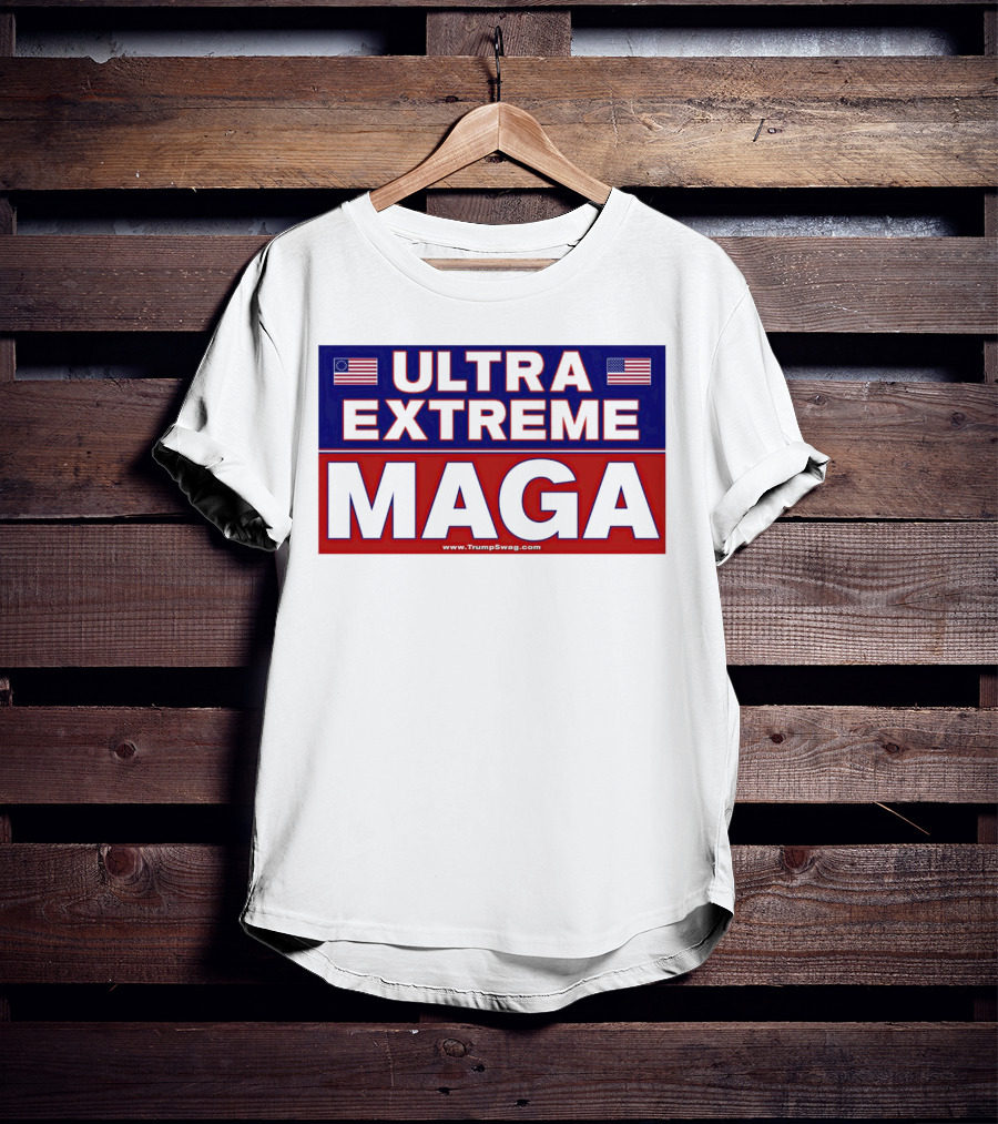 ULTRA EXTREME MAGA America Flags Political T-Shirt
