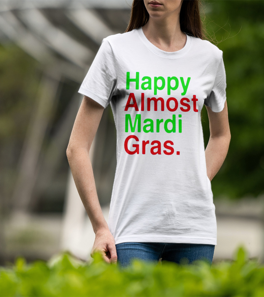 Happy Almost Mardi Gras Colorful T-Shirt