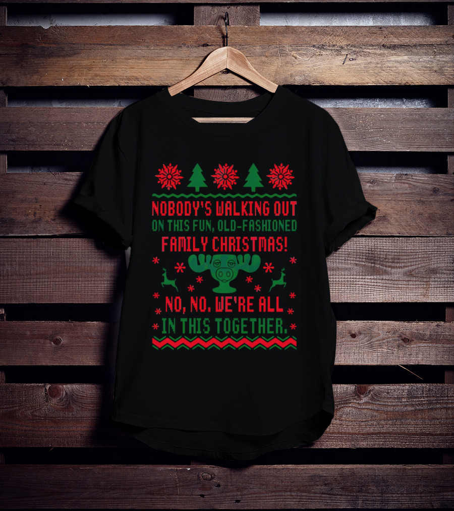 Nobody’s Walking Out On This Fun Old-Fashioned Family Christmas Moose Reindeer Holiday T-Shirt